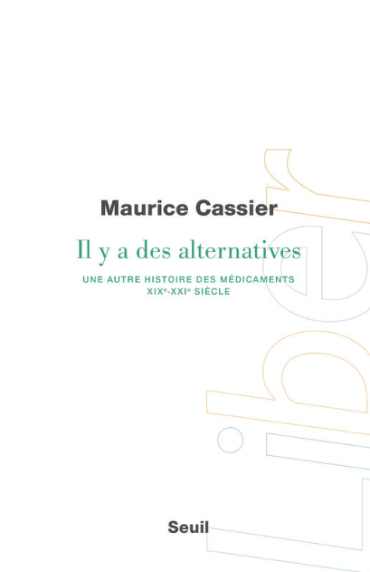 Maurice Cassier Il y a des alternatives une autre histoire des médicaments