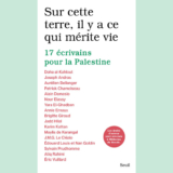 À lire : « Sur cette terre, il y a ce qui mérite vie », 17 écrivain·es pour la Palestine