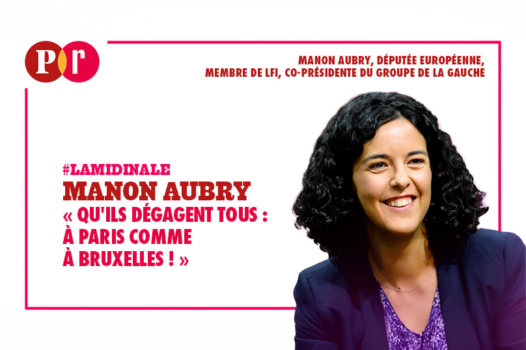 Manon Aubry : « Qu’ils dégagent tous, à Paris comme à Bruxelles ! »