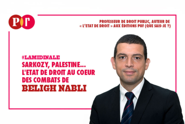 Sarkozy, Palestine… L’État de droit au cœur des combats de Béligh Nabli