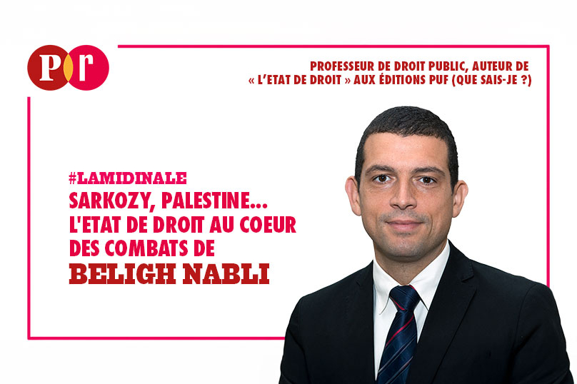 Sarkozy, Palestine… L’État de droit au cœur des combats de Béligh Nabli