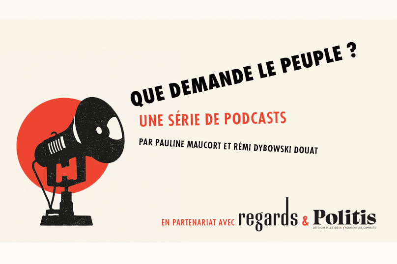 Aidez-nous à financer le podcast « Que demande le peuple ! La parole est aux relégué.e.s »