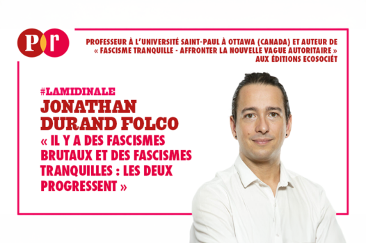 « Il y a des fascismes brutaux et des fascismes tranquilles : les deux progressent »