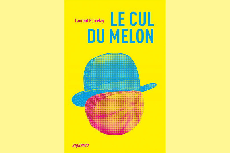 À lire : « Le Cul du melon » de Laurent Percelay